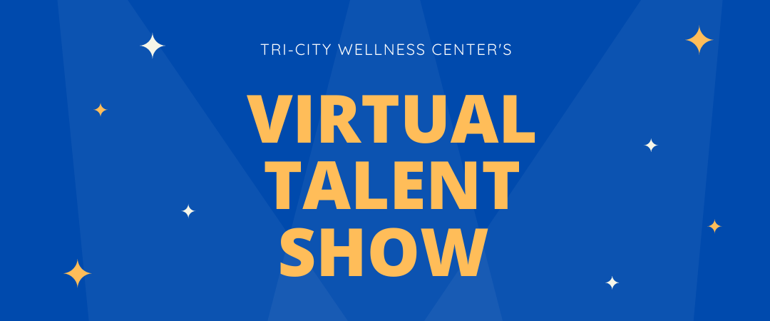 Tri-City Wellness Center's Virtual Talent Show