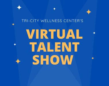 Tri-City Wellness Center's Virtual Talent Show