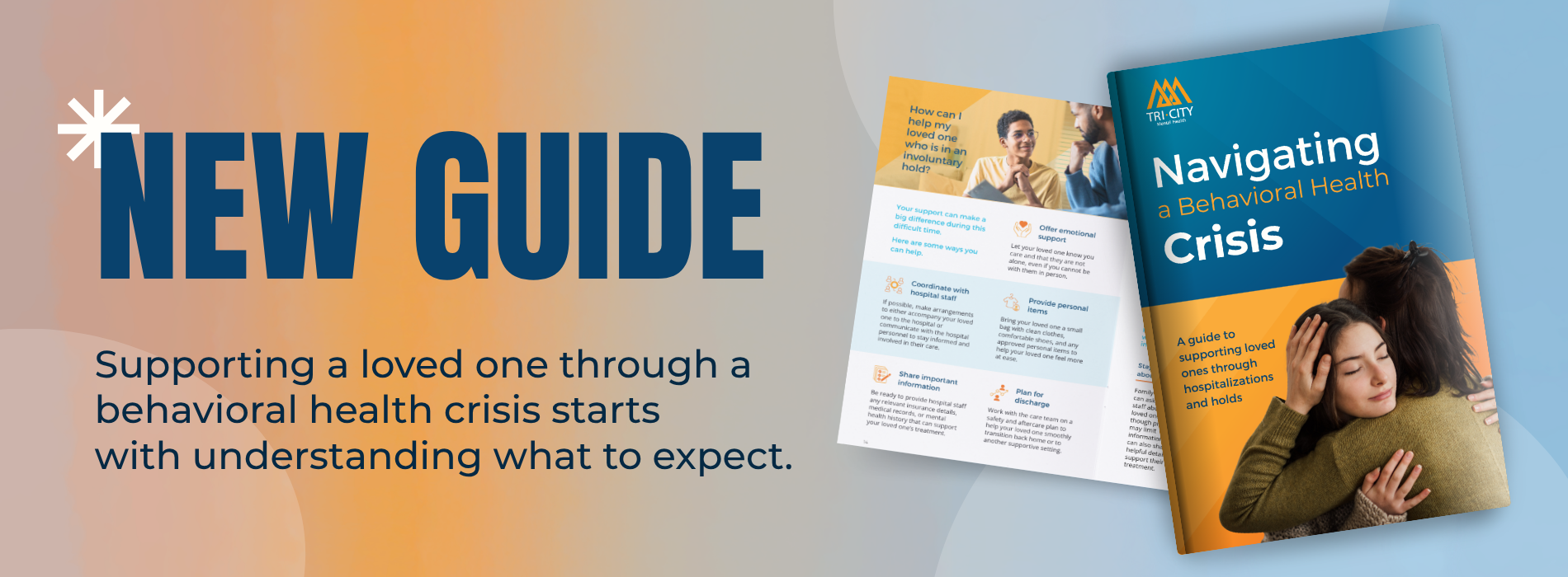 New Hospitalization Guide available for community. Text says, "Supporting a loved one through a behevioral health crisis starts with understanding what to expect." Photo includes a colorful gradient background and image of the front cover of the guide which features a young woman being embraced by an older female. Also has a screenshot of a page section about "How can I help my loved one who is in an involuntary hold."